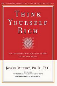 Cover image for Think Yourself Rich: Use the Power of Your Subconscious Mind to Find True Wealth