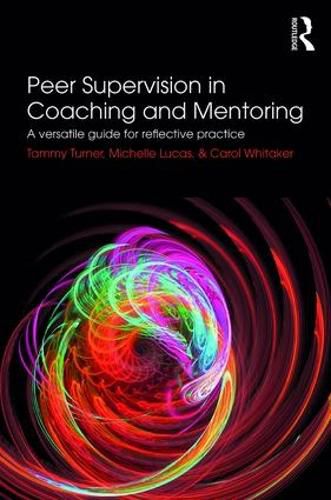 Cover image for Peer Supervision in Coaching and Mentoring: A Versatile Guide for Reflective Practice