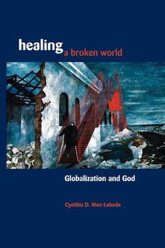 Cover image for Healing a Broken World: Globalization and God