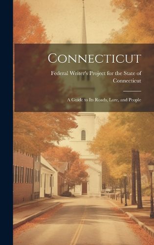Cover image for Connecticut; a Guide to its Roads, Lore, and People