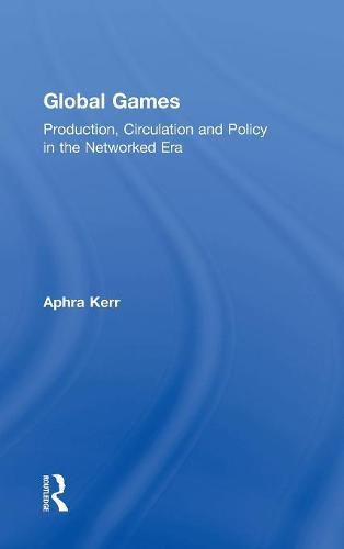 Cover image for Global Games: Production, Circulation and Policy in the Networked Era