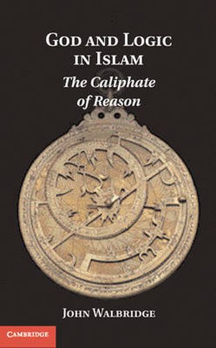 Cover image for God and Logic in Islam: The Caliphate of Reason