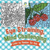 Cover image for Eye Straining, Mind Challenging Color by Number for Kids