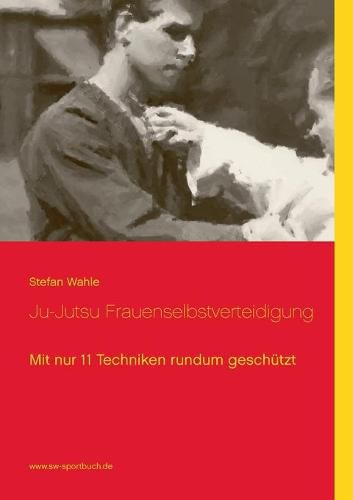 Ju-Jutsu Frauenselbstverteidigung: Mit nur 11 Techniken rundum geschutzt