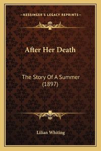 Cover image for After Her Death: The Story of a Summer (1897)