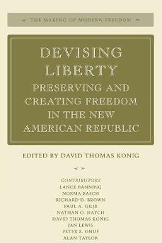 Cover image for Devising Liberty: Preserving and Creating Freedom in the New American Republic