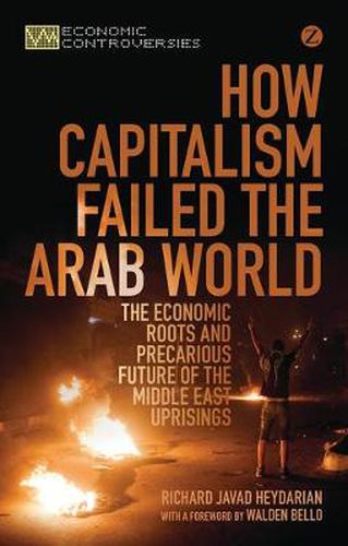 Cover image for How Capitalism Failed the Arab World: The Economic Roots and Precarious Future of the Middle East Uprisings
