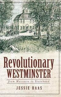Cover image for Revolutionary Westminster: From Massacre to Statehood