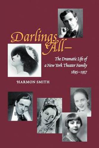 Cover image for Darlings All---: The Dramatic Life of a New York Theater Family (1895-1957) Based on Over 3,700 Letters, Hundreds of Period Photographs