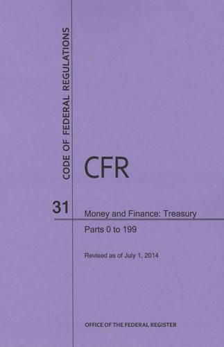 Cover image for Code of Federal Regulations Title 31, Money and Finance, Parts 0-199, 2014