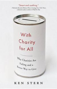 Cover image for With Charity For All: Why Charities Are Failing and a Better Way to Give