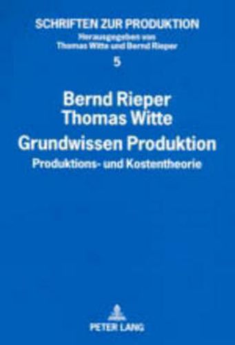 Grundwissen Produktion; Produktions- und Kostentheorie