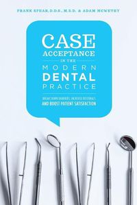 Cover image for Case Acceptance in the Modern Dental Practice: Break Down Barriers, Increase Referrals and Boost Patient Satisfaction