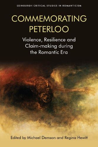 Commemorating Peterloo: Violence, Resilience and Claim-Making During the Romantic Era