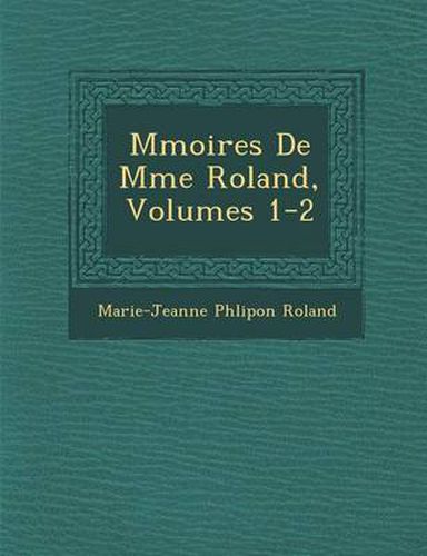 Cover image for M Moires de Mme Roland, Volumes 1-2