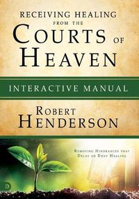 Cover image for Receiving Healing From The Courts Of Heaven Manual