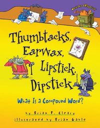 Cover image for Thumbtacks Earwax Lipstick Dipstick: More about Compound Words