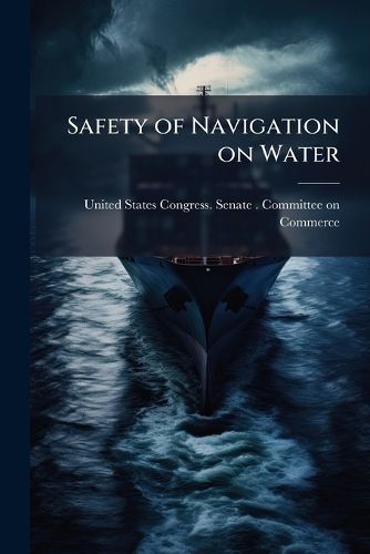 Cover image for Safety of Navigation on Water: Hearing[s] Before a Subcommittee of the ...