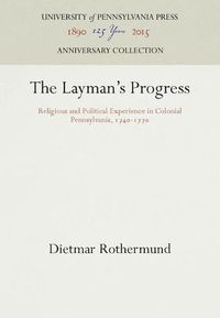 Cover image for The Layman's Progress: Religious and Political Experience in Colonial Pennsylvania, 174-177