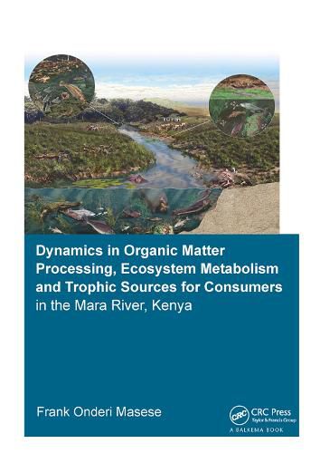 Cover image for Dynamics in Organic Matter Processing, Ecosystem Metabolism and Tropic Sources for Consumers in the Mara River, Kenya