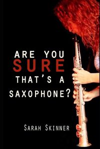 Cover image for Are You Sure That's A Saxophone
