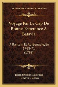 Cover image for Voyage Par Le Cap de Bonne-Esperance a Batavia Voyage Par Le Cap de Bonne-Esperance a Batavia: A Bantam Et Au Bengale, En 1768-71 (1798) a Bantam Et Au Bengale, En 1768-71 (1798)