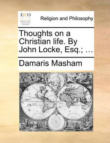 Cover image for Thoughts on a Christian Life. by John Locke, Esq.; ...