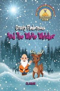 Cover image for Grooty Fledermaus And The White Whisker: Book Six - A Read Along Early Reader