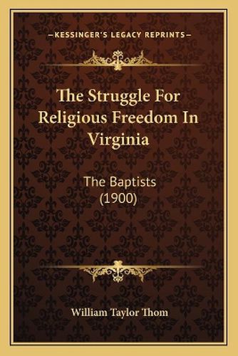 The Struggle for Religious Freedom in Virginia: The Baptists (1900)