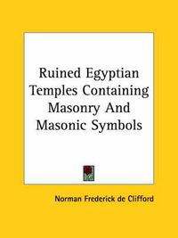 Cover image for Ruined Egyptian Temples Containing Masonry and Masonic Symbols