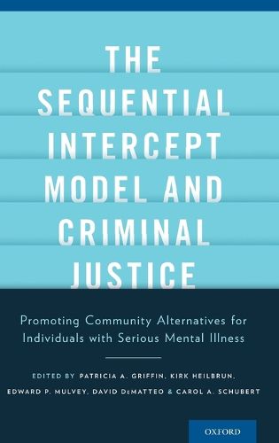 The Sequential Intercept Model and Criminal Justice: Promoting Community Alternatives for Individuals with Serious Mental Illness