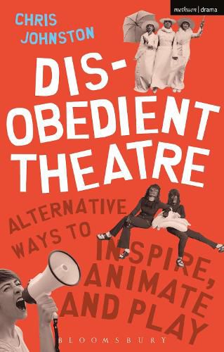 Cover image for Disobedient Theatre: Alternative Ways to Inspire, Animate and Play