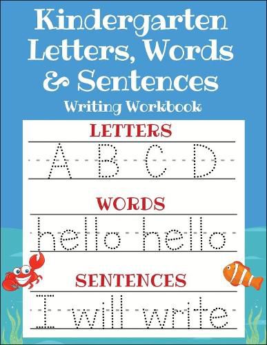 Cover image for Kindergarten Letters, Words & Sentences Writing Workbook: Kindergarten Homeschool Curriculum Scholastic Workbook to Boost Writing, Reading and Phonics (Trace Letters ABC Print Handwriting Book, Pre K and Kids Ages 3-5)