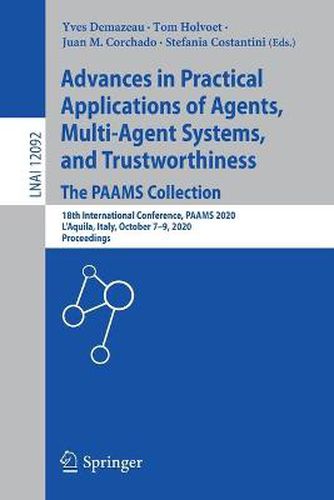 Cover image for Advances in Practical Applications of Agents, Multi-Agent Systems, and Trustworthiness. The PAAMS Collection: 18th International Conference, PAAMS 2020, L'Aquila, Italy, October 7-9, 2020, Proceedings
