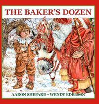 Cover image for The Baker's Dozen: A Saint Nicholas Tale, with Bonus Cookie Recipe and Pattern for St. Nicholas Christmas Cookies (15th Anniversary Edition)