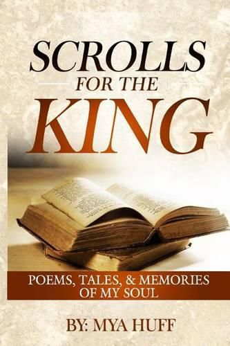 Cover image for Scrolls for the King: Poems, Tales, and Memories of My Soul