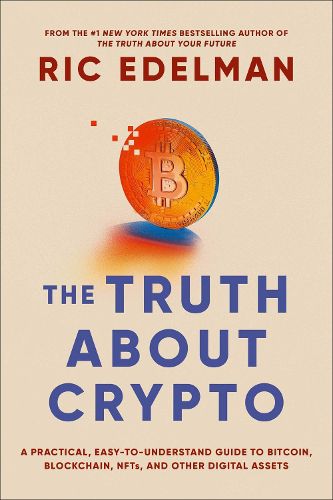 Cover image for The Truth About Crypto: A Practical, Easy-to-Understand Guide to Bitcoin, Blockchain, NFTs, and Other Digital Assets