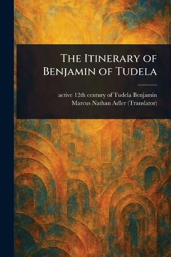 Cover image for The Itinerary of Benjamin of Tudela