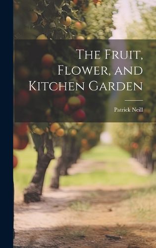 Cover image for The Fruit, Flower, and Kitchen Garden