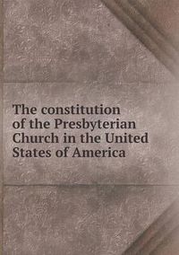 Cover image for The constitution of the Presbyterian Church in the United States of America