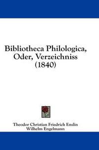 Cover image for Bibliotheca Philologica, Oder, Verzeichniss (1840)