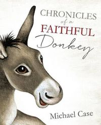 Cover image for Chronicles of A Faithful Donkey