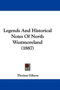 Cover image for Legends and Historical Notes of North Westmoreland (1887)