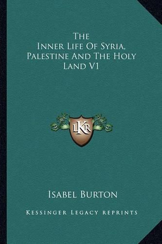 The Inner Life of Syria, Palestine and the Holy Land V1