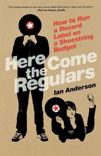 Cover image for Here Come The Regulars: How to Run a Record Label on a Shoestring Budget