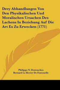 Cover image for Drey Abhandlungen Von Den Physikalischen Und Moralischen Ursachen Des Lachens in Beziehung Auf Die Art Es Zu Erwecken (1771)