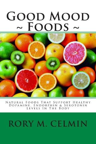 Cover image for Good Mood Foods: Natural Foods That Support Healthy Dopamine, Endorphin & Serotonin Levels in the Body