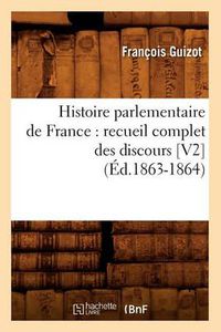 Cover image for Histoire Parlementaire de France: Recueil Complet Des Discours [V2] (Ed.1863-1864)