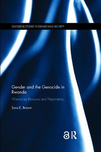 Cover image for Gender and the Genocide in Rwanda: Women as Rescuers and Perpetrators