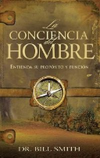 Cover image for La Conciencia del Hombre: Entienda Su Proposito Y Funcion